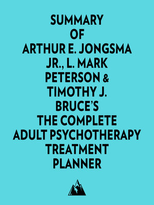 cover image of Summary of Arthur E. Jongsma Jr., L. Mark Peterson & Timothy J. Bruce's the Complete Adult Psychotherapy Treatment Planner
